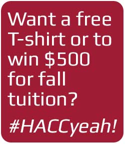 Want a free t-shirt or to win $500 for fall tuition? #HACCyeah!