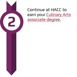 Continue at HACC to earn your culinary arts associate degree.